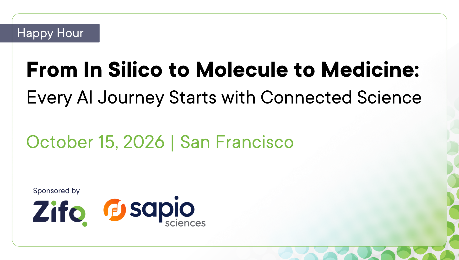Event banner: Happy Hour with title 'From In Silico to Molecule to Medicine: Every AI Journey Starts with Connected Science' and date 'October 15, 2026 | San Francisco', plus sponsor logos Zifo and Sapio Sciences.